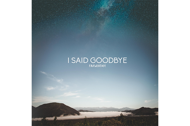 I Said Goodbye - Fairweather - Review